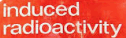 induce
                                                        radioactivity